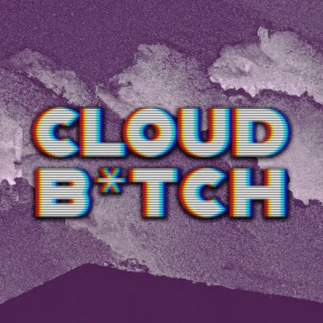 CLOUD B*TCH