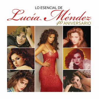 Lo Esencial de Lucía Méndez - 40 Aniversario by Lucía Méndez