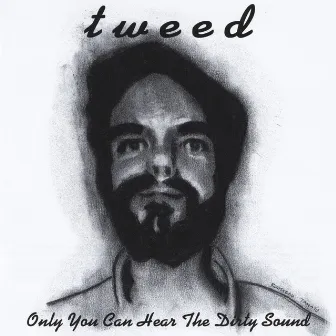 Only You Can Hear The Dirty Sound by Tweed