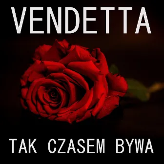 Tak Czasem Bywa by Vendetta