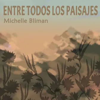 Entre Todos los Paisajes by Michelle Bliman