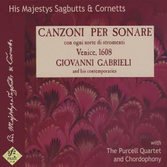 Canzoni Per Sonare, Venice, 1608 by His Majestys Sagbutts & Cornetts