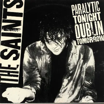 Paralytic Tonight Dublin Tomorrow by The Saints