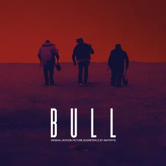 Bull (Original Motion Picture Soundtrack) by Raffertie