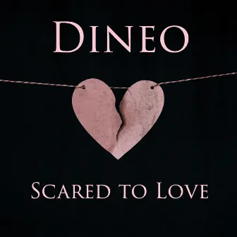 Scared To Love by Dineo