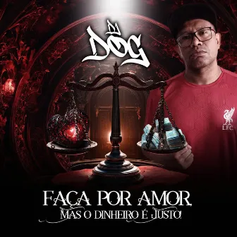 Faça por Amor, Mas o Dinheiro É Justo by DJ Dog Rapper