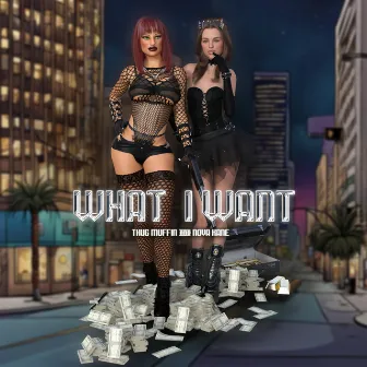 WHAT I WANT by Thug Muffin