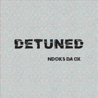 Detuned by Ndoks Da Ox