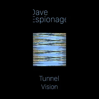 Tunnel Vision by Dave Espionage