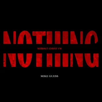 Nothing by Mike Guess