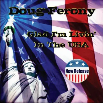 Glad I'm Livin' In the USA by Doug Ferony