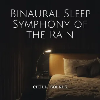 Chill Sounds: Binaural Sleep Symphony of the Rain by Enjoyable Rain Sleep Sound