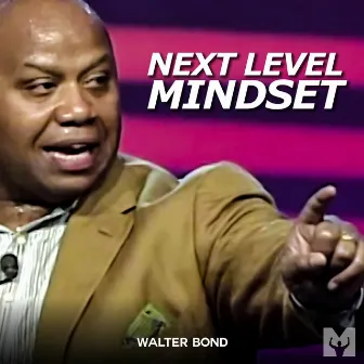 Next Level Mindset (Motivational Speech) by Walter Bond