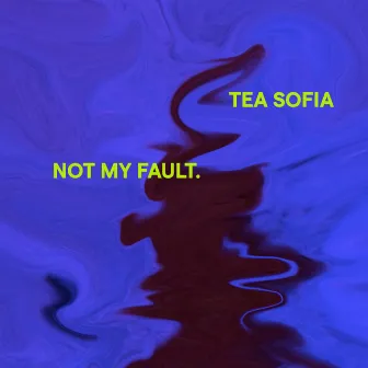 Not My Fault by Tea Sofia