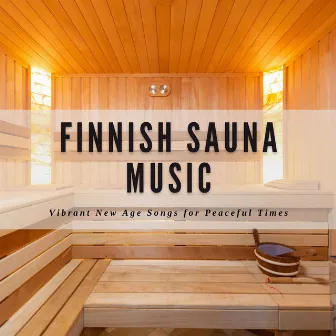 Finnish Sauna Music: Vibrant New Age Songs for Peaceful Times by First Genesis