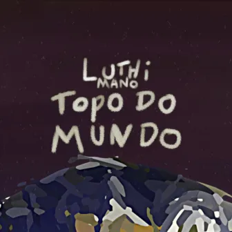 Topo do Mundo by Luthi Mano