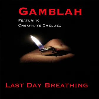 Last Day Breathing (feat. Chekkmate Chequez) by Gamblah