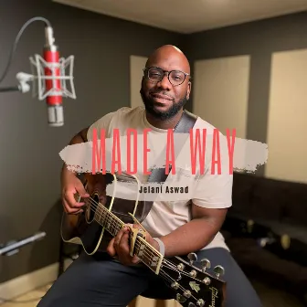 Made a Way by Jelani Aswad