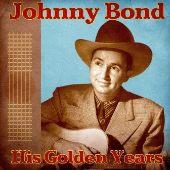 His Golden Years (Remastered) by Johnny Bond