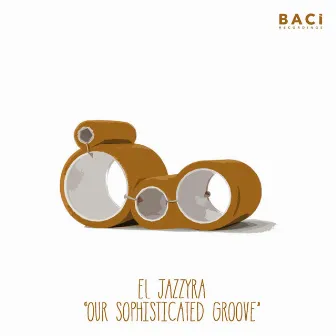 Our Sophisticated Groove by El Jazzyra