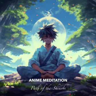 Path of the Shinobi by Anime Meditation