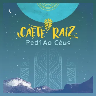 Pedí ao Céus by Caeté Raíz