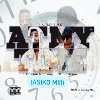 AT MY TIME (ASIKO MII) by D’brain Richway