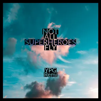 Not All Superheroes Fly by YPG Remi