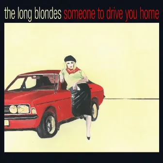 Someone To Drive You Home by The Long Blondes