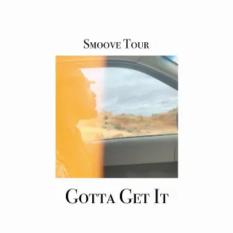 Gotta Get It by Smoove Tour