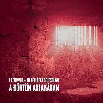 A Börtön Ablakában by DJ Flower