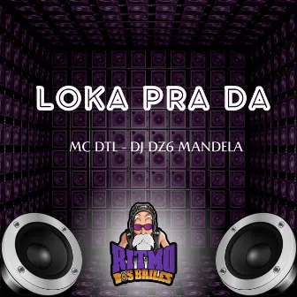 Mc Dts - Loka pra Da by MC DTL