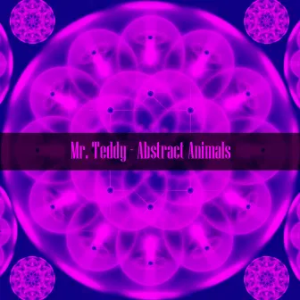 Abstract Animals by Mr. Teddy