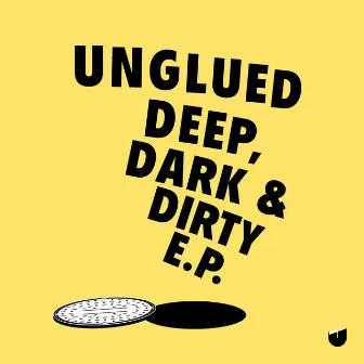 Deep Dark and Dirty by Unglued