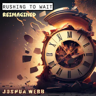 Rushing To Wait (Reimagined) by Joshua Webb