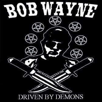 Driven By Demons by Bob Wayne