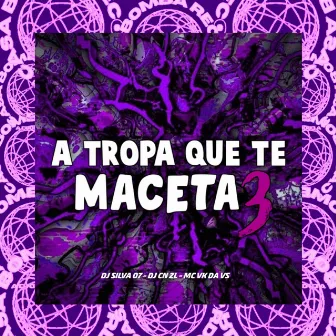 A Tropa Que Te Maceta 3 by MC VK da vs