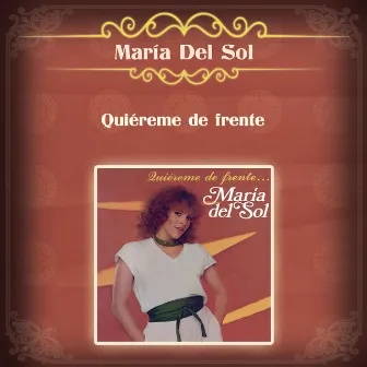 Quiéreme de Frente by Maria Del Sol