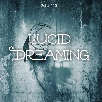 Lucid Dreaming by Anzol