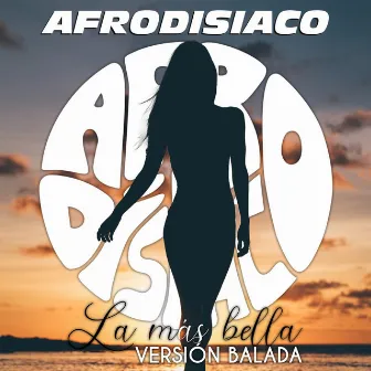 La Más Bella (Versión Balada) by Afrodisiaco