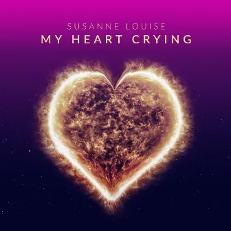 My Heart Crying by Susanne Louise