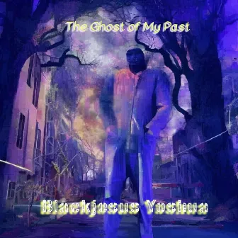 The Ghost of My Past by Blackjesus Yoshua