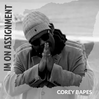 Im on Assignment by Corey Bapes