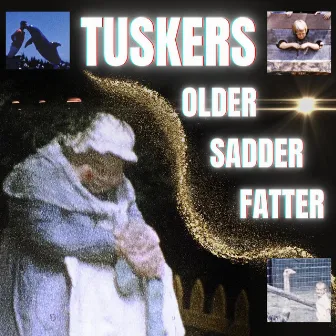 Older Sadder Fatter by Tuskers