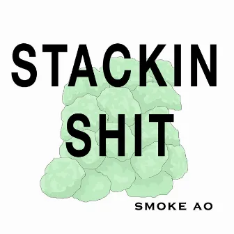 Stackin Shit by Smoke Ao