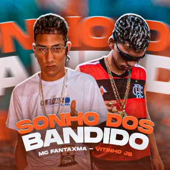 Sonho dos Bandidos by MC Fantaxma