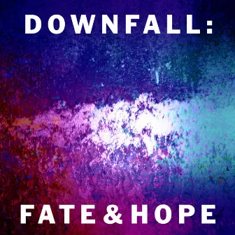 Downfall: Fate and Hope by Jona Pesendorfer