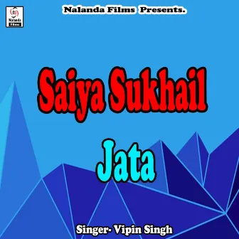 Saiya Sukhail Jata by Vipin Singh