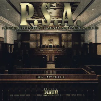 P.S.A. (Prosecution, Statements and Accusations) by Big G Nutt