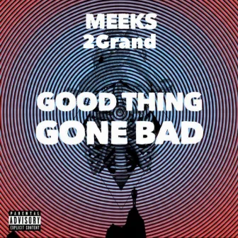 Good Thing Gone Bad by 2grand